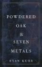 Powdered Oak & Seven Metals - Preview