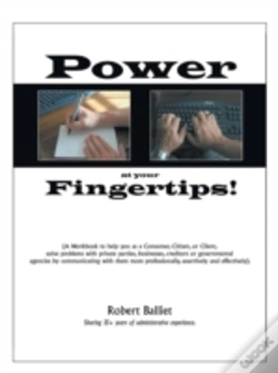 Capa do artigo Power At Your Fingertips: A Workbook To Help You As A Consumer, Citizen, Or Client, Solving Problems With Private Parties, Businesses, Creditors Or Go