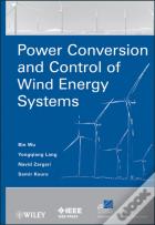 Power Conversion And Control Of Wind Energy Systems