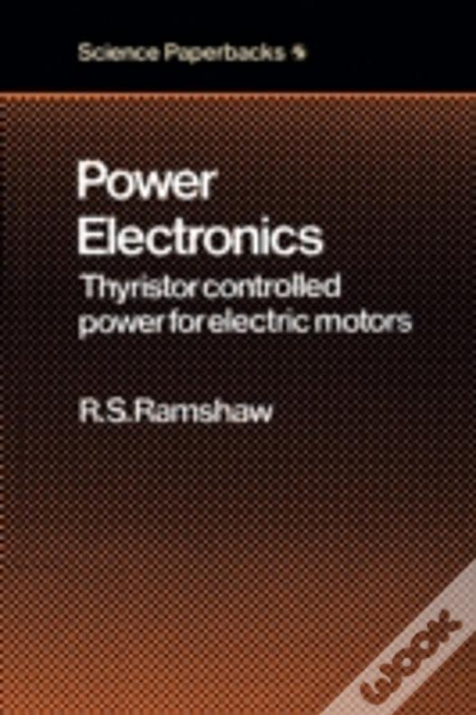 Power Electronics : Thyristor Controlled Power For Electric Motors