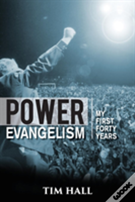 Power Evangelist: Part One: My First Forty Years