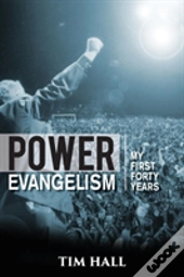 Power Evangelist: Part One: My First Forty Years