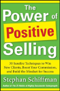 Power Of Positive Selling: 30 Surefire Techniques To Win New Clients, Boost Your Commission, And Build The Mindset For Success - Preview