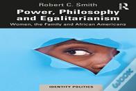 Power, Philosophy And Egalitarianism