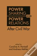 Power Sharing And Power Relations After Civil War