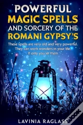 Powerful Magic Spells And Sorcery Of The  Romani Gypsies. Create A Better Life Through Magic.