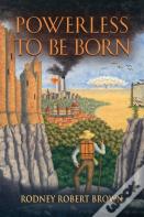 Powerless To Be Born