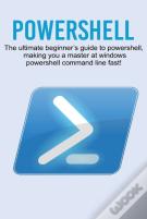 Powershell: The Ultimate Beginner'S Guid