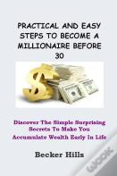 Practical And Easy Steps To Become A Millionaire Before 30