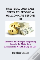 Practical And Easy Steps To Become A Millionaire Before 30