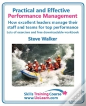 Practical And Effective Performance Management - How Excellent Leaders Manage And Improve Their Staff, Employees And Teams By Evaluation, Appraisal And Leadership For Top Performance