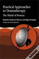 Practical Approaches To Dramatherapy