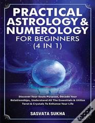 Practical Astrology & Numerology For Beginners (4 In 1)
