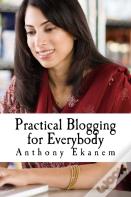 Practical Blogging For Everybody