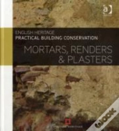 Practical Building Conservation: Mortars, Renders And Plasters