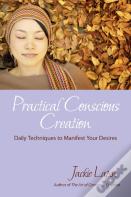 Practical Conscious Creation