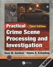 Practical Crime Scene Processing And Investigation, Third Edition