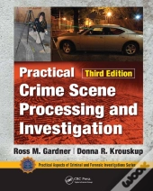 Practical Crime Scene Processing And Investigation, Third Edition
