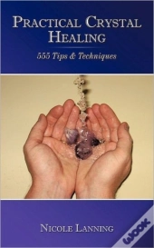 Practical Crystal Healing: 555 Tips & Te