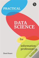 Practical Data Science For Information Professionals