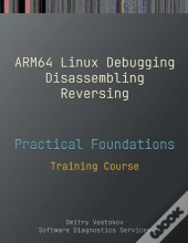 Practical Foundations Of Arm64 Linux Debugging, Disassembling, Reversing
