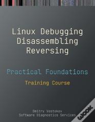 Practical Foundations Of Linux Debugging, Disassembling, Reversing