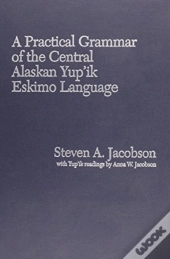 Practical Grammar Of The Central Alaskan Yup'Ik Eskimo Language