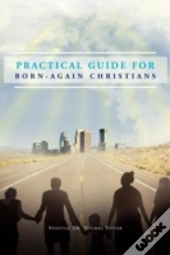 Practical Guide For Born-Again Christians