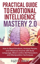 Practical Guide To Emotional Intelligence Mastery 2.0