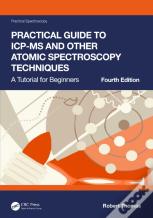 Practical Guide To Icp-Ms And Other Atomic Spectroscopy Techniques