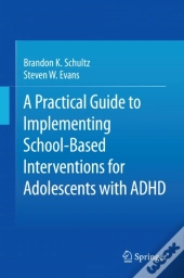 Practical Guide To Implementing School-Based Interventions For Adolescents With Adhd