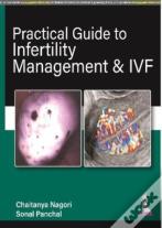 Practical Guide To Infertility Management & Ivf