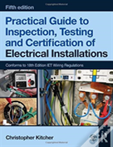 Practical Guide To Inspection, Testing And Certification Of Electrical Installations