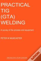 Practical Guide To Tig (Gta) Welding