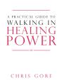 Practical Guide To Walking In Healing Power, A - Preview