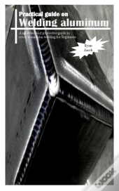 Practical Guides On Welding Aluminum