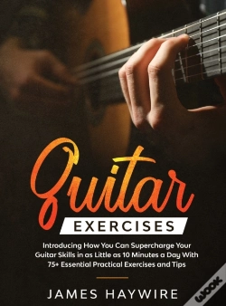 Capa do artigo Practical Guitar Exercises Introducing How You Can Supercharge Your Guitar Skills In As Little As 10 Minutes A Day With 75+ Essential Practical Exercises And Tips