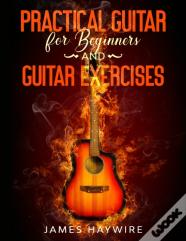 Practical Guitar For Beginners And Guitar Exercises