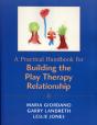 Practical Handbook For Building The Play Therapy Relationship - Preview