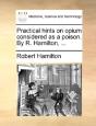 Practical Hints On Opium Considered As A Poison. By R. Hamilton, ... - Preview