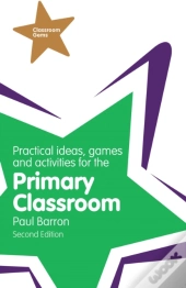 Practical Ideas, Games And Activities For The Primary Classroom