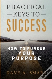 Practical Keys To Success: How To Pursue