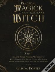 Practical Magick For The Solitary Witch (3 In 1)
