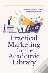 Practical Marketing For The Academic Library