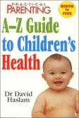"Practical Parenting" A-Z Guide To Children'S Health