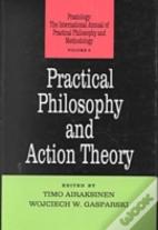 Practical Philosophy And Action Theory