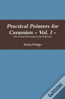 Practical Pointers For Ceramists - Vol. I