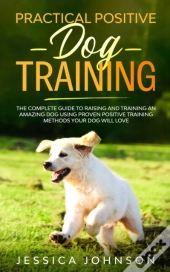 Practical Positive Dog Training