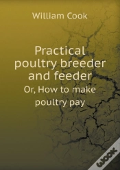 Capa do artigo Practical Poultry Breeder And Feeder Or, How To Make Poultry Pay