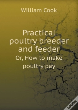 Capa do artigo Practical Poultry Breeder And Feeder Or, How To Make Poultry Pay